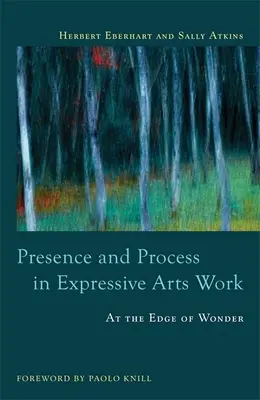 Präsenz und Prozess in der künstlerischen Ausdrucksarbeit: Am Rande des Wunders - Presence and Process in Expressive Arts Work: At the Edge of Wonder