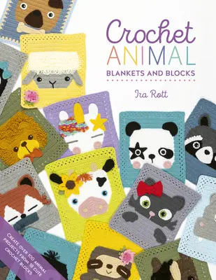 Tierische Decken und Blöcke häkeln: Über 100 Tierprojekte aus 18 niedlichen Häkelblöcken - Crochet Animal Blankets and Blocks: Create Over 100 Animal Projects from 18 Cute Crochet Blocks