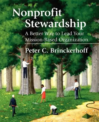 Nonprofit-Verwaltung: Ein besserer Weg zur Führung Ihrer auftragsorientierten Organisation - Nonprofit Stewardship: A Better Way to Lead Your Mission-Based Organization