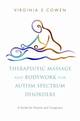 Therapeutische Massage und Körperarbeit bei Autismus-Spektrum-Störungen: Ein Leitfaden für Eltern und Betreuer - Therapeutic Massage and Bodywork for Autism Spectrum Disorders: A Guide for Parents and Caregivers