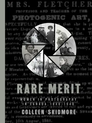 Seltener Verdienst: Frauen in der Fotografie in Kanada, 1840-1940 - Rare Merit: Women in Photography in Canada, 1840-1940