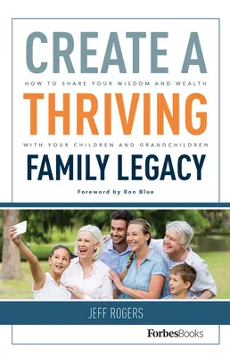 Schaffen Sie ein blühendes Familienerbe: Wie Sie Ihre Weisheit und Ihren Reichtum mit Ihren Kindern und Enkelkindern teilen können - Create a Thriving Family Legacy: How to Share Your Wisdom and Wealth with Your Children and Grandchildren
