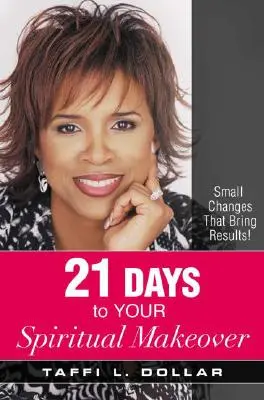 21 Tage für Ihre geistliche Erneuerung: Kleine Veränderungen, die Ergebnisse bringen! - 21 Days to Your Spiritual Makeover: Small Changes That Bring Results!