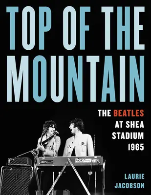 Top of the Mountain: Die Beatles im Shea-Stadion 1965 - Top of the Mountain: The Beatles at Shea Stadium 1965