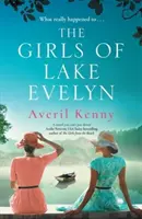 Girls of Lake Evelyn - Eine mitreißende historische Geschichte über Familie, Geheimnisse und Kleinstadtkrimis für Fans von Lucinda Riley - Girls of Lake Evelyn - A sweeping historical story of family, secrets and small town mystery for fans of Lucinda Riley