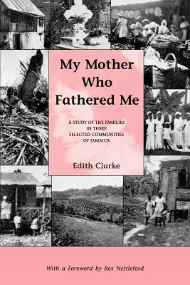 Meine Mutter, die mich gezeugt hat: Eine Studie über die Familien in drei ausgewählten Gemeinden Jamaikas - My Mother Who Fathered Me: A Study of the Families in Three Selected Communities of Jamaica