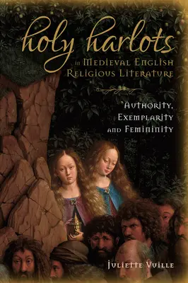 Heilige Huren in der religiösen Literatur des englischen Mittelalters: Autorität, Exemplarität und Weiblichkeit - Holy Harlots in Medieval English Religious Literature: Authority, Exemplarity and Femininity