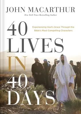 40 Leben in 40 Tagen: Gottes Gnade durch die fesselndsten Charaktere der Bibel erfahren - 40 Lives in 40 Days: Experiencing God's Grace Through the Bible's Most Compelling Characters