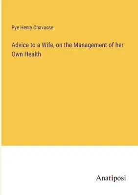 Ratschläge für eine Ehefrau, wie sie ihre Gesundheit selbst in die Hand nimmt - Advice to a Wife, on the Management of her Own Health