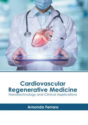 Regenerative Herz-Kreislauf-Medizin: Nanotechnologie und klinische Anwendungen - Cardiovascular Regenerative Medicine: Nanotechnology and Clinical Applications