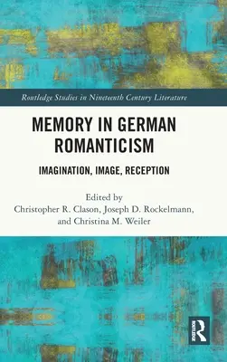 Das Gedächtnis in der deutschen Romantik: Imagination, Bild, Rezeption - Memory in German Romanticism: Imagination, Image, Reception