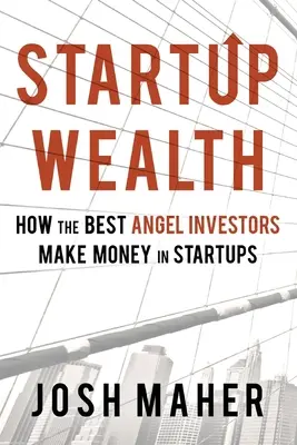 Startup Reichtum: Wie die besten Angel-Investoren in Startups Geld verdienen - Startup Wealth: How The Best Angel Investors Make Money In Startups