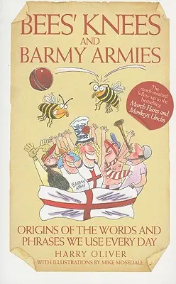 Bienenstöcke und Armeen - Die Ursprünge der Wörter und Redewendungen, die wir jeden Tag benutzen - Bees Knees and Barmy Armies - Origins of the Words and Phrases we Use Every Day