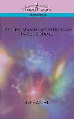 Das neue Handbuch der Astrologie: In vier Büchern - The New Manual of Astrology: In Four Books