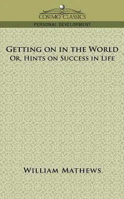 Vorankommen in der Welt; oder, Hinweise zum Erfolg im Leben - Getting on in the World; Or, Hints on Success in Life