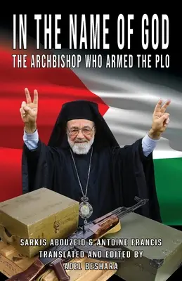 Im Namen Gottes: Der Erzbischof, der die PLO bewaffnete - In the Name of God: The Archbishop Who Armed the PLO