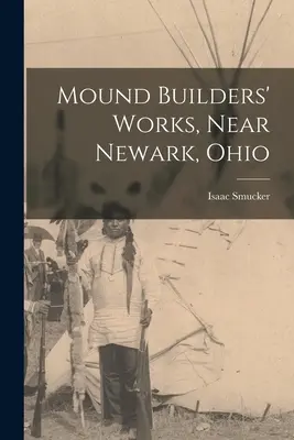 Hügelgräberarbeiten, in der Nähe von Newark, Ohio - Mound Builders' Works, Near Newark, Ohio