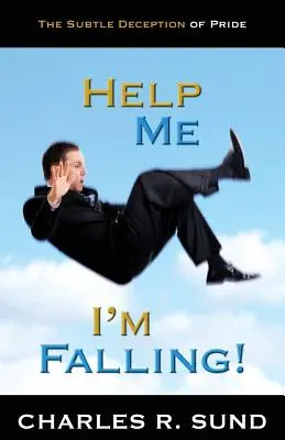 Hilfe, ich falle!: Die subtile Täuschung des Stolzes - Help Me I'm Falling!: The Subtle Deception of Pride