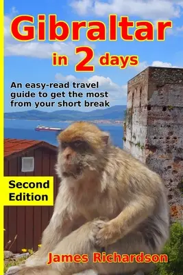 Gibraltar in 2 Tagen: Ein leicht zu lesender Reiseführer, um das Beste aus Ihrem Kurzurlaub zu machen - Gibraltar in 2 Days: An easy-read travel guide to get the most from your short break