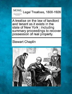 Eine Abhandlung über das Recht der Vermieter und Mieter, wie es im Staate New York besteht: einschließlich summarischer Verfahren zur Wiedererlangung des Besitzes von Immobilien - A treatise on the law of landlord and tenant as it exists in the state of New York: including summary proceedings to recover possession of real proper