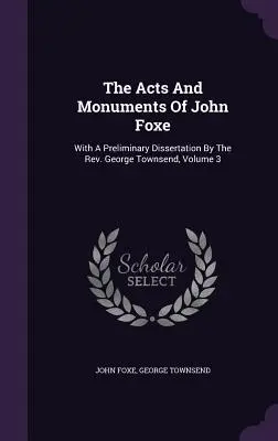 Die Taten und Denkmäler des John Foxe: Mit einer einleitenden Dissertation von Rev. George Townsend, Band 3 - The Acts And Monuments Of John Foxe: With A Preliminary Dissertation By The Rev. George Townsend, Volume 3