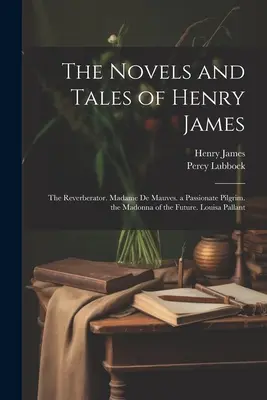 Die Romane und Erzählungen von Henry James: Der Widerhallende. Madame De Mauves. ein leidenschaftlicher Pilger. die Madonna der Zukunft. Louisa Pallant - The Novels and Tales of Henry James: The Reverberator. Madame De Mauves. a Passionate Pilgrim. the Madonna of the Future. Louisa Pallant