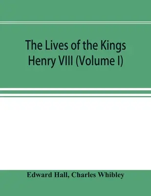 Das Leben der Könige; Heinrich VIII (Band I) - The Lives of the Kings; Henry VIII (Volume I)