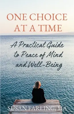 Eine Entscheidung nach der anderen: Ein praktischer Leitfaden für Seelenfrieden und Wohlbefinden - One Choice at a Time: A Practical Guide to Peace of Mind and Well-Being