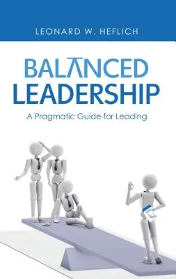 Ausgewogene Führung: Ein pragmatischer Leitfaden für das Führen - Balanced Leadership: A Pragmatic Guide for Leading