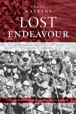 Verlorenes Unterfangen: Der Bericht eines Überlebenden des unglückseligen Gallipoli-Feldzugs - Lost Endeavour: A survivor's account of the ill-fated Gallipoli Campaign