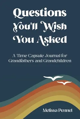 Fragen, die Sie sich wünschen, gestellt zu haben: Ein Zeitkapsel-Journal für Großväter und Enkelkinder - Questions You'll Wish You Asked: A Time Capsule Journal for Grandfathers and Grandchildren