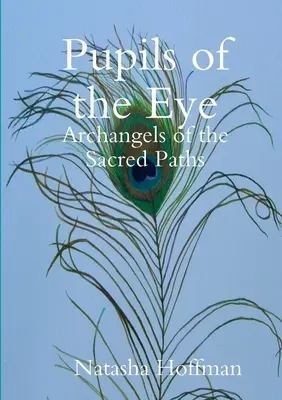 Die Pupillen des Auges: Erzengel der heiligen Pfade - Pupils of the Eye: Archangels of the Sacred Paths