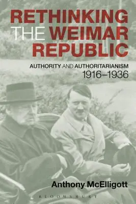 Die Weimarer Republik neu denken: Autorität und Autoritarismus, 1916-1936 - Rethinking the Weimar Republic: Authority and Authoritarianism, 1916-1936
