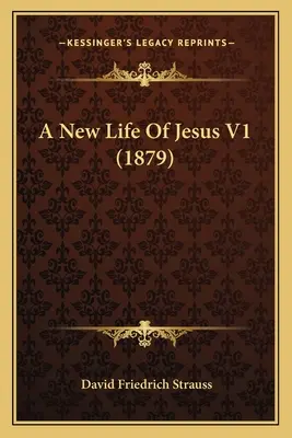 Ein neues Leben von Jesus V1 (1879) - A New Life Of Jesus V1 (1879)
