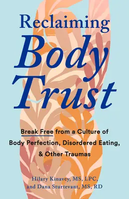 Körpervertrauen zurückgewinnen: Befreien Sie sich von einer Kultur der Körperperfektion, des gestörten Essens und anderer Traumata - Reclaiming Body Trust: Break Free from a Culture of Body Perfection, Disordered Eating, and Other Traumas