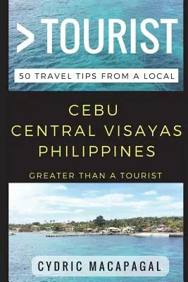 Mehr als ein Tourist - Cebu Central Visayas Philippinen: 50 Reisetipps von einem Einheimischen - Greater Than a Tourist - Cebu Central Visayas Philippines: 50 Travel Tips from a Local