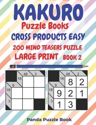 Kakuro Puzzle Books Cross Products Easy - 200 Mind Teasers Puzzle - Großdruck - Buch 2: Logikspiele für Erwachsene - Denkspiele für Erwachsene - Mind Games Books For Adults - Kakuro Puzzle Books Cross Products Easy - 200 Mind Teasers Puzzle - Large Print - Book 2: Logic Games For Adults - Brain Games Books For Adults - Mind