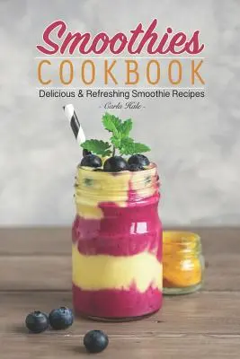 Smoothies Kochbuch: Leckere & erfrischende Smoothie-Rezepte - Smoothies Cookbook: Delicious & Refreshing Smoothie Recipes