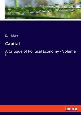 Das Kapital: Eine Kritik der politischen Ökonomie - Band II - Capital: A Critique of Political Economy - Volume II