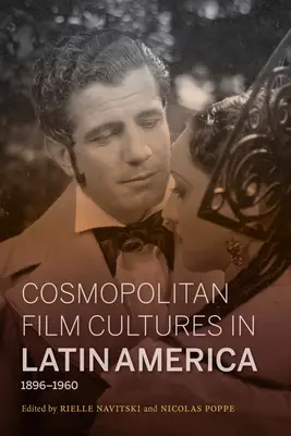 Kosmopolitische Filmkulturen in Lateinamerika, 1896-1960 - Cosmopolitan Film Cultures in Latin America, 1896-1960