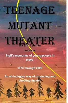 Teenage Mutant Theater2nd Edition: Eine allumfassende Art, Theater zu produzieren und zu inszenieren - Teenage Mutant Theater2nd Edition: An All-Inclusive Way Of Producing & Directing Theater