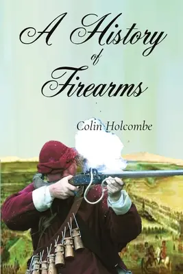 Eine Geschichte der Feuerwaffen - A History of Firearms