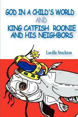 Gott in der Welt eines Kindes und König Wels Roonie und seine Nachbarn - God in a Child's World and King Catfish Roonie and his Neighbors