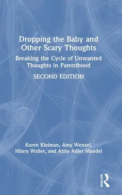 Das Baby fallen lassen und andere beängstigende Gedanken: Den Kreislauf der unerwünschten Gedanken in der Elternschaft durchbrechen - Dropping the Baby and Other Scary Thoughts: Breaking the Cycle of Unwanted Thoughts in Parenthood