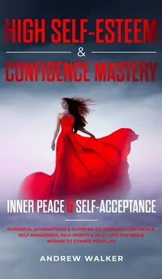 High Self-Esteem & Confidence Mastery: Innerer Frieden & Selbstakzeptanz: Kraftvolle Affirmationen & Hypnose zur Steigerung von Selbstvertrauen, Selbstbewusstsein und Selbstwertgefühl - High Self-Esteem & Confidence Mastery: Inner Peace & Self Acceptance: Powerful Affirmations & Hypnosis to Increase Confidence, Self-Awareness, Self-Wo