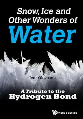 Schnee, Eis und andere Wunder des Wassers: Eine Hommage an die Wasserstoffbrückenbindung - Snow, Ice and Other Wonders of Water: A Tribute to the Hydrogen Bond