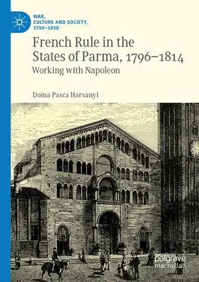 Die französische Herrschaft in den Staaten von Parma, 1796-1814: Die Zusammenarbeit mit Napoleon - French Rule in the States of Parma, 1796-1814: Working with Napoleon