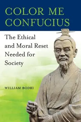 Color Me Confucius: Der ethische und moralische Neustart, den die Gesellschaft braucht - Color Me Confucius: The Ethical and Moral Reset Needed for Society