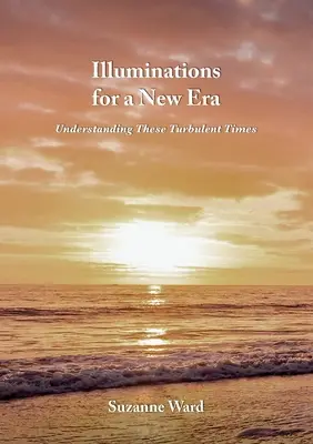 Erleuchtungen für eine neue Ära: Diese turbulenten Zeiten verstehen - Illuminations for a New Era: Understanding These Turbulent Times