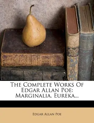 Das Gesamtwerk von Edgar Allan Poe: Marginalien. Eureka... - The Complete Works of Edgar Allan Poe: Marginalia. Eureka...